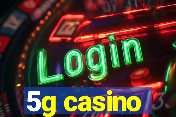 5g casino